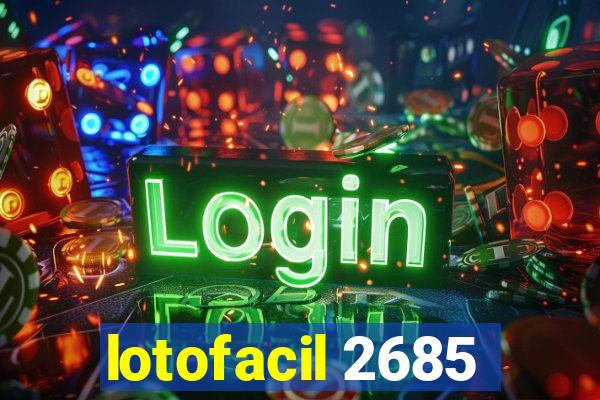 lotofacil 2685